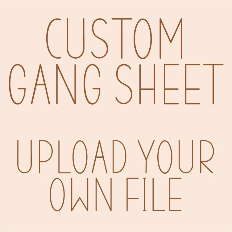 Custom Gang Sheet - Upload Your Own